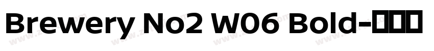 Brewery No2 W06 Bold字体转换 Brewery No2 W06 Bold字体转换